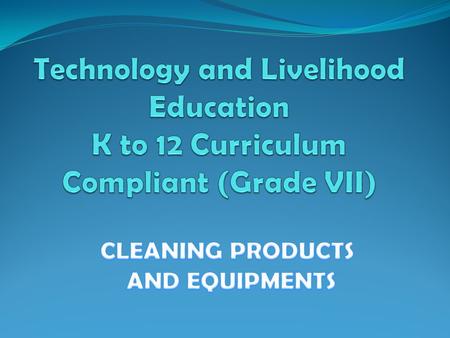 Objectives At the end of the lesson the students are expected to: 1. Examine the different cleaning chemicals and familiarize with the different tools.