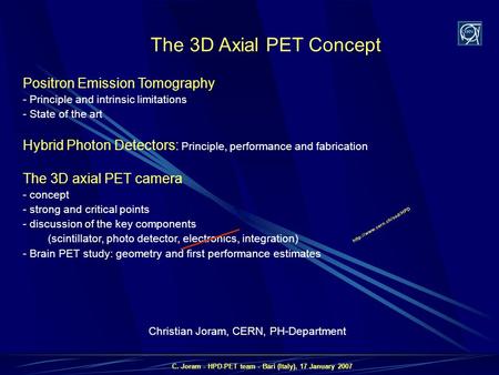 C. Joram - HPD-PET team - Bari (Italy), 17 January 2007 The 3D Axial PET Concept Christian Joram, CERN, PH-Department Positron Emission Tomography - Principle.