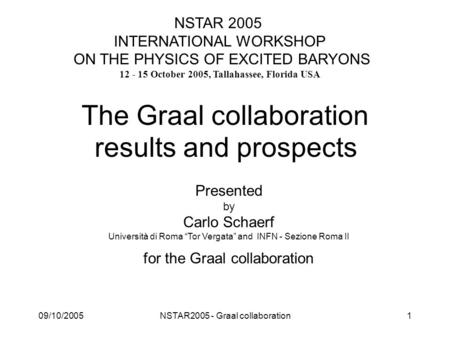 09/10/2005NSTAR2005 - Graal collaboration1 The Graal collaboration results and prospects Presented by Carlo Schaerf Università di Roma “Tor Vergata” and.
