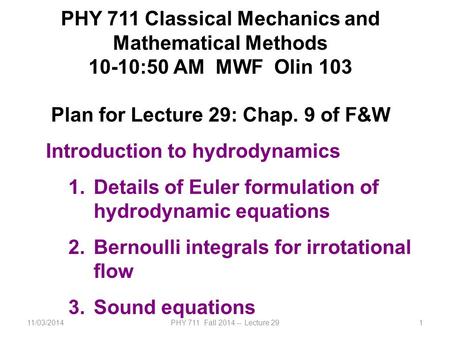 11/03/2014PHY 711 Fall 2014 -- Lecture 291 PHY 711 Classical Mechanics and Mathematical Methods 10-10:50 AM MWF Olin 103 Plan for Lecture 29: Chap. 9 of.