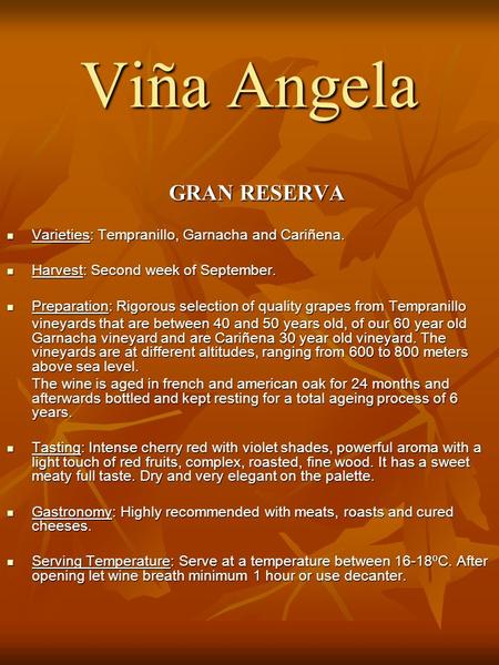 Viña Angela GRAN RESERVA GRAN RESERVA Varieties: Tempranillo, Garnacha and Cariñena. Varieties: Tempranillo, Garnacha and Cariñena. Harvest: Second week.