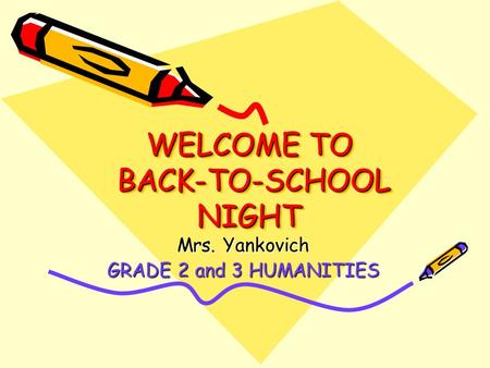 WELCOME TO BACK-TO-SCHOOL NIGHT Mrs. Yankovich GRADE 2 and 3 HUMANITIES.