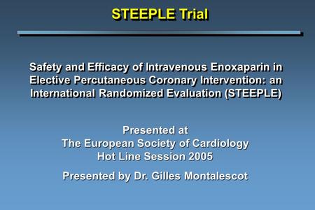 Safety and Efficacy of Intravenous Enoxaparin in Elective Percutaneous Coronary Intervention: an International Randomized Evaluation (STEEPLE) Presented.