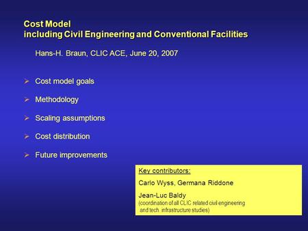 Cost Model including Civil Engineering and Conventional Facilities Hans-H. Braun, CLIC ACE, June 20, 2007  Cost model goals  Methodology  Scaling assumptions.