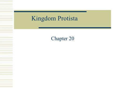 Kingdom Protista Chapter 20. Kingdom Protista – “Catch all”  Eukaryotes  Unicellular and Multicellular  Autotrophic or heterotrophic  Some have cell.