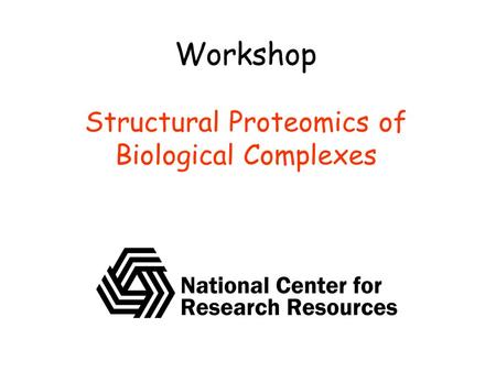 Workshop Structural Proteomics of Biological Complexes.