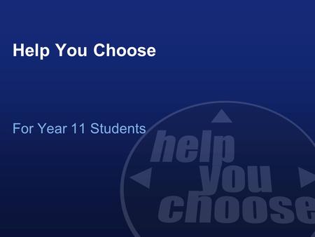 Help You Choose For Year 11 Students. Choices at 16 Continue education at Sixth Form, College or Sixth Form College Learn and earn at the same time through.