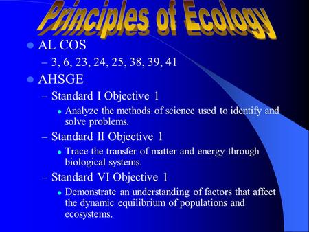 AL COS – 3, 6, 23, 24, 25, 38, 39, 41 AHSGE – Standard I Objective 1 Analyze the methods of science used to identify and solve problems. – Standard II.