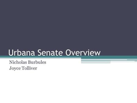 Urbana Senate Overview Nicholas Burbules Joyce Tolliver.