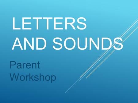 LETTERS AND SOUNDS Parent Workshop. At Stanah Primary we have a 20 minute letters and sounds session everyday of the week. Phonics at a glance Phonics.