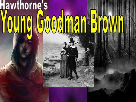Hawthorne's Young Goodman Brown.