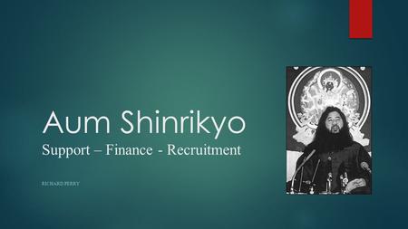 Aum Shinrikyo Support – Finance - Recruitment RICHARD PERRY.