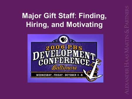 Major Gift Staff: Finding, Hiring, and Motivating.