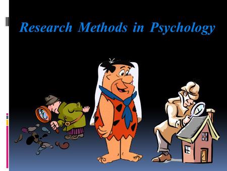 Research MethodsinPsychology The Scientific Method an organized way of using experience and testing ideas to increase knowledge.