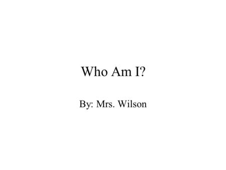 Who Am I? By: Mrs. Wilson. Who Am I? I was a soldier in World War I.