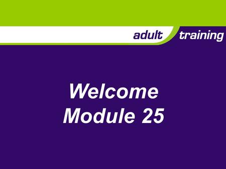 Welcome Module 25. Aim To provide the knowledge, skills and attitudes to effectively support adults through the Scout Association’s Adult Training Scheme.