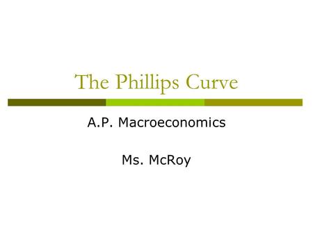 The Phillips Curve A.P. Macroeconomics Ms. McRoy.