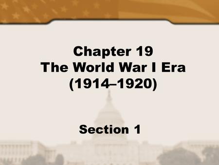 Chapter 19 The World War I Era (1914–1920) Section 1.