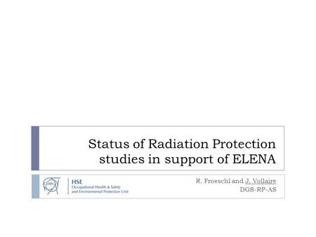 Status of Radiation Protection studies in support of ELENA R. Froeschl and J. Vollaire DGS-RP-AS.