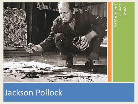 Art Masterpiece 3rd Grade Lesson 5 Jackson Pollock.