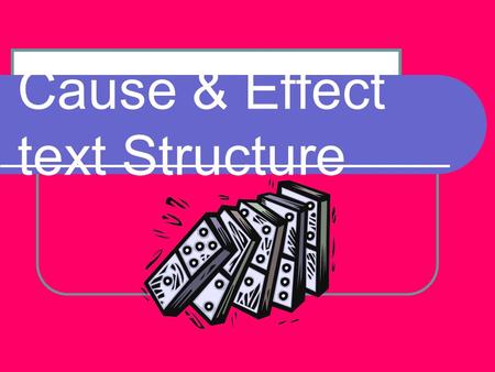 Cause & Effect text Structure