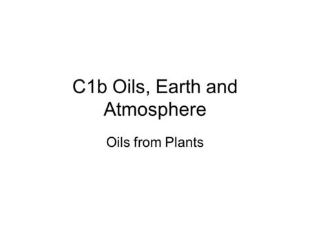 C1b Oils, Earth and Atmosphere