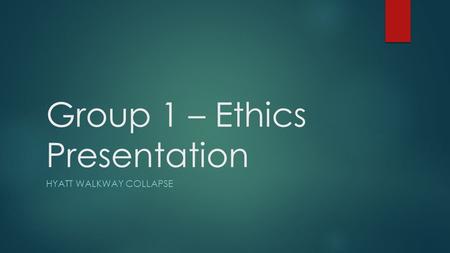 Group 1 – Ethics Presentation