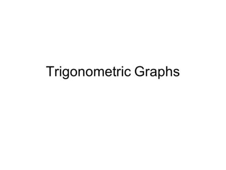 Trigonometric Graphs.