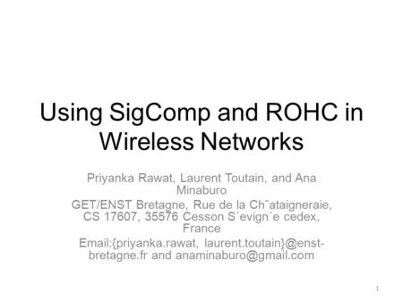 Using SigComp and ROHC in Wireless Networks Priyanka Rawat, Laurent Toutain, and Ana Minaburo GET/ENST Bretagne, Rue de la Chˆataigneraie, CS 17607, 35576.