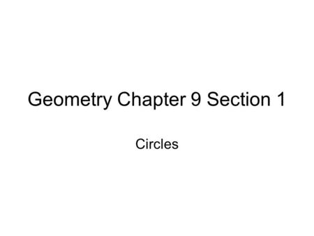 Geometry Chapter 9 Section 1 Circles. Circle The set of all points in a plane that are a given distance from a center point Radius a line segment from.