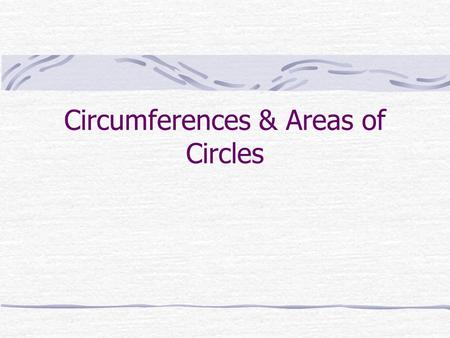 Circumferences & Areas of Circles. Circle information Defn: Points on a plane that are equidistant from a given point (CENTER). Radius: From center to.
