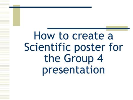 How to create a Scientific poster for the Group 4 presentation.
