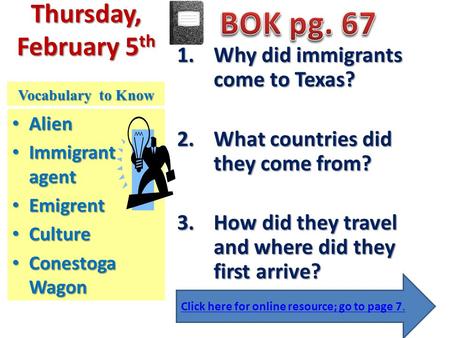 Thursday, February 5 th 1.Why did immigrants come to Texas? 2.What countries did they come from? 3.How did they travel and where did they first arrive?