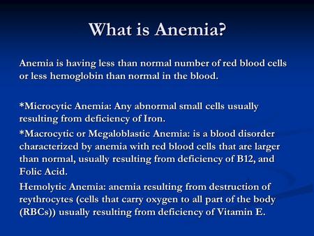 What is Anemia? Anemia is having less than normal number of red blood cells or less hemoglobin than normal in the blood. *Microcytic Anemia: Any abnormal.