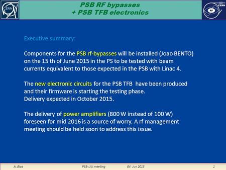 PSB RF bypasses + PSB TFB electronics A. Blas PSB-LIU meeting04 Jun 2015 1 Executive summary: Components for the PSB rf-bypasses will be installed (Joao.