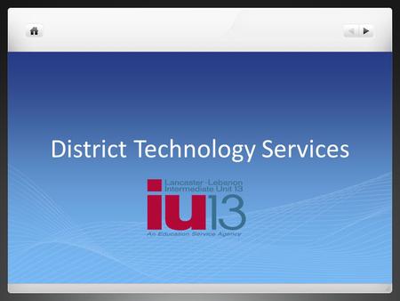 District Technology Services. IU 13 Technology Services Serve 22 school districts and 2 CTC’s R-WAN connecting 20 public schools, 3 non-public, 1 CTC.