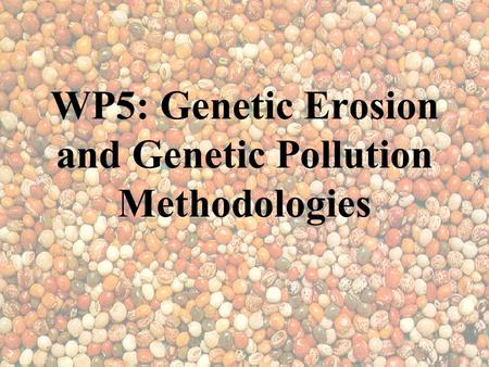WP5: Genetic Erosion and Genetic Pollution Methodologies.
