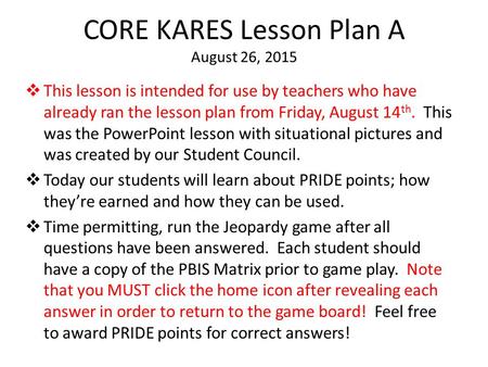 CORE KARES Lesson Plan A August 26, 2015  This lesson is intended for use by teachers who have already ran the lesson plan from Friday, August 14 th.