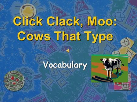 Click Clack, Moo: Cows That Type Vocabulary With honesty.