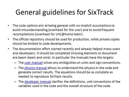 General guidelines for SixTrack The code options aim at being general with no implicit assumptions to avoid misunderstanding (overhead for the user) and.
