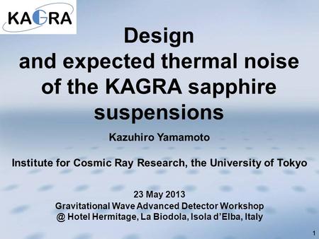 111 Kazuhiro Yamamoto Institute for Cosmic Ray Research, the University of Tokyo Design and expected thermal noise of the KAGRA sapphire suspensions 23.