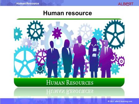 Human Resource © 2015 albert-learning.com Human resource.