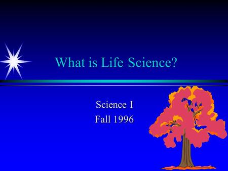 What is Life Science? Science I Fall 1996. Opening Activity List Living & Non-Living.