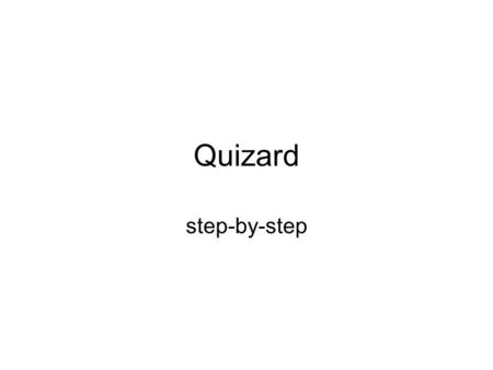 Quizard step-by-step. Start with the questions The Question class is abstract –a Superclass You’ll never create something that’s just a question. It’ll.