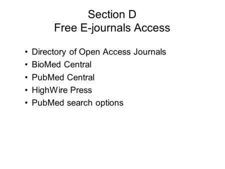 Section D Free E-journals Access Directory of Open Access Journals BioMed Central PubMed Central HighWire Press PubMed search options.