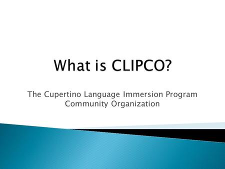 The Cupertino Language Immersion Program Community Organization.