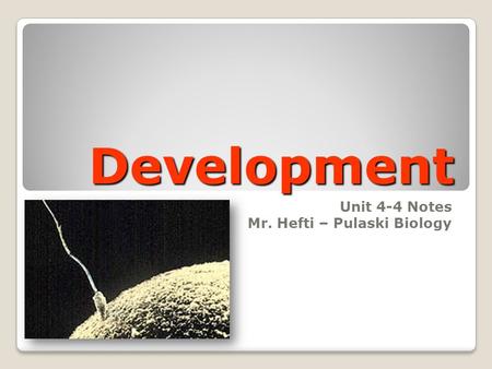 Development Unit 4-4 Notes Mr. Hefti – Pulaski Biology.