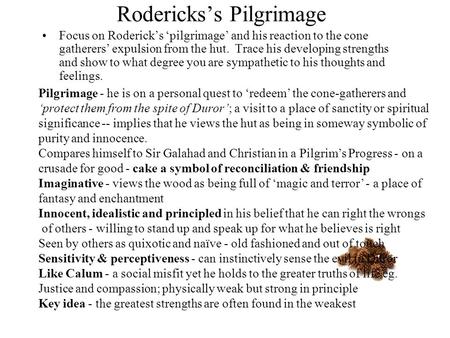 Rodericks’s Pilgrimage Focus on Roderick’s ‘pilgrimage’ and his reaction to the cone gatherers’ expulsion from the hut. Trace his developing strengths.