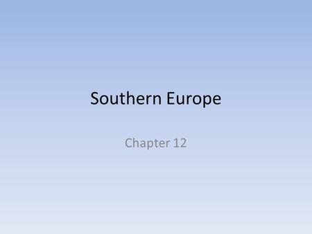 Southern Europe Chapter 12. Iberian Peninsula Italian Peninsula Balkan Peninsula Southern Europe is also called Mediterranean Europe.