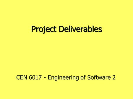 Project Deliverables CEN 6017 - Engineering of Software 2.
